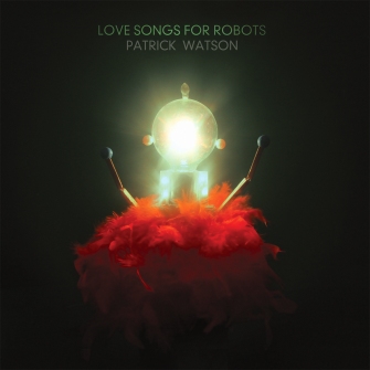 Cover of Patrick Watson's 2015 album Love Songs for Robots (photo courtesy of Patrick Watson)