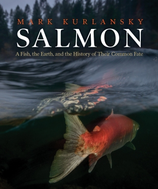 Kurlansky's 2020 book "Salmon: A Fish, the Earth, and the History of Their Common Fate"